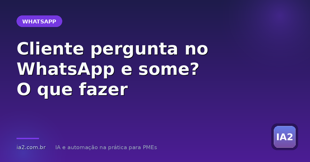 Imagem de capa do artigo: Cliente pergunta no WhatsApp e some? O que fazer